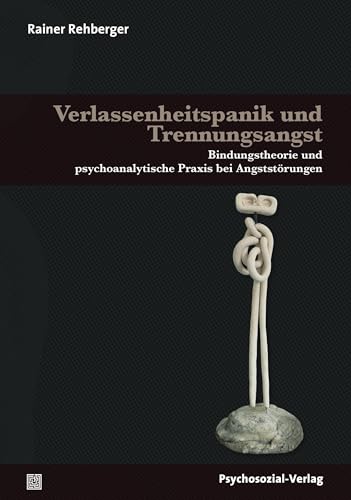 Verlassenheitspanik und Trennungsangst: Bindungstheorie und psychoanalytische Praxis bei Angststörungen: Bindungstheorie und psychoanalytische Praxis ... von Klaus Grossmann (Therapie & Beratung)