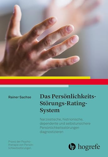 Das Persönlichkeits-Störungs-Rating-System: Narzisstische, histrionische, dependente und selbstunsichere Persönlichkeitsstörungen diagnostizieren: ... Psychotherapie von Persönlichkeitsstörungen)