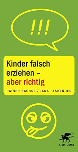 Kinder falsch erziehen - aber richtig Kinder falsch erziehen - aber richtig