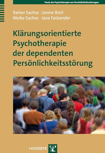 Klärungsorientierte Psychotherapie der dependenten Persönlichkeitsstörung (Praxis der Psychotherapie von Persönlichkeitsstörungen)