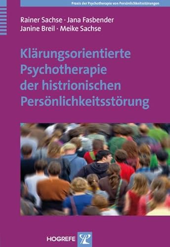 Klärungsorientierte Psychotherapie der histrionischen Persönlichkeitsstörung (Praxis der Psychotherapie von Persönlichkeitsstörungen)
