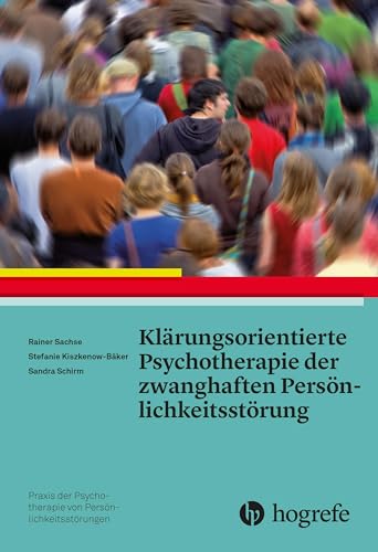 Klärungsorientierte Psychotherapie der zwanghaften Persönlichkeitsstörung (Praxis der Psychotherapie von Persönlichkeitsstörungen)