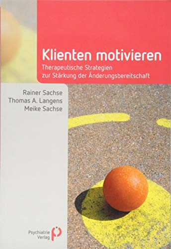 Klienten motivieren: Therapeutische Strategien zur Stärkung der Änderungsbereitschaft (Fachwissen) von Psychiatrie-Verlag GmbH
