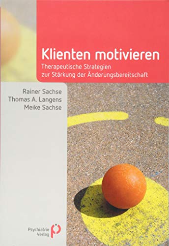 Klienten motivieren: Therapeutische Strategien zur Stärkung der Änderungsbereitschaft (Fachwissen)