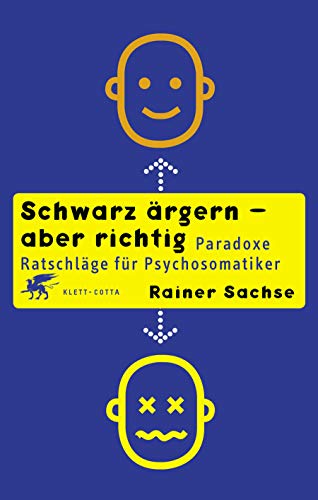 Schwarz ärgern – aber richtig: Paradoxe Ratschläge für Psychosomatiker von Klett-Cotta Verlag