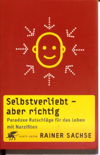 Selbstverliebt – aber richtig: Paradoxe Ratschläge für das Leben mit Narzissten von Klett-Cotta