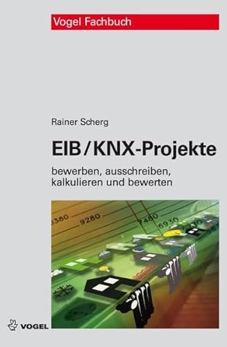 EIB/KNX-Projekte: Bewerben, ausschreiben, kalkulieren und bewerten von Vogel Communications Group GmbH & Co. KG