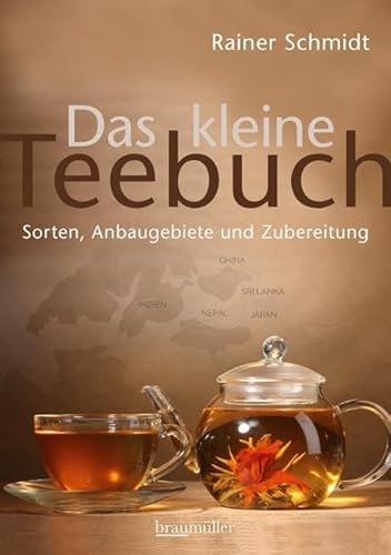 Das kleine Teebuch: Sorten, Anbaugebiete und Zubereitung