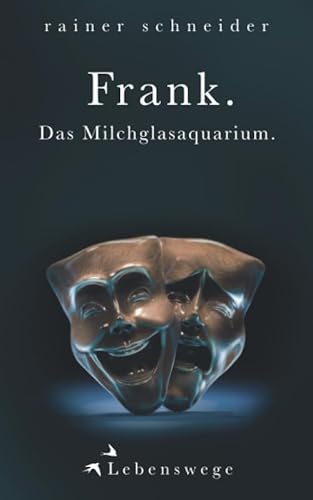 Frank. Das Milchglasaquarium. (Lebenswege, Band 7) von Independently published