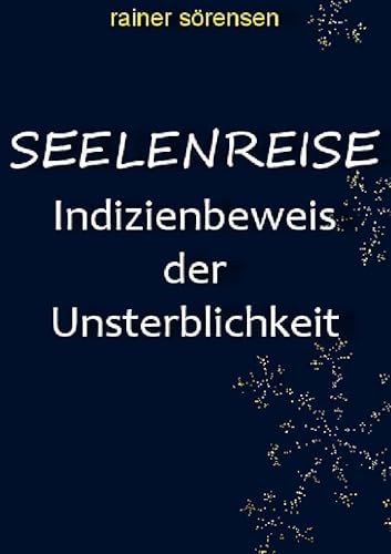 Seelenreise: Indizienbeweis der Unsterblichkeit von epubli GmbH