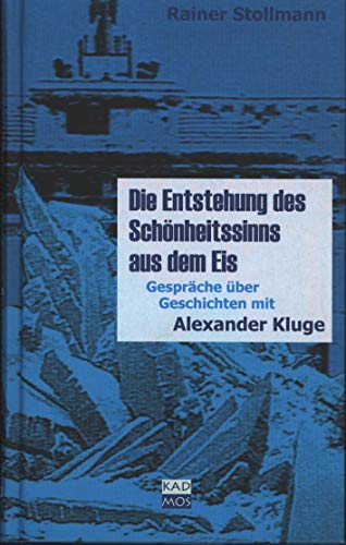 Die Entstehung des Schönheitssinns aus dem Eis. Gespräche über Geschichten mit Alexander Kluge