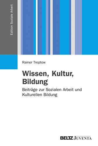 Wissen, Kultur, Bildung: Beiträge zur Sozialen Arbeit und Kulturellen Bildung (Edition Soziale Arbeit) von Beltz Juventa