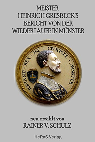 Meister Heinrich Gresbecks Bericht von der Wiedertaufe in Muenster von Heras Verlag