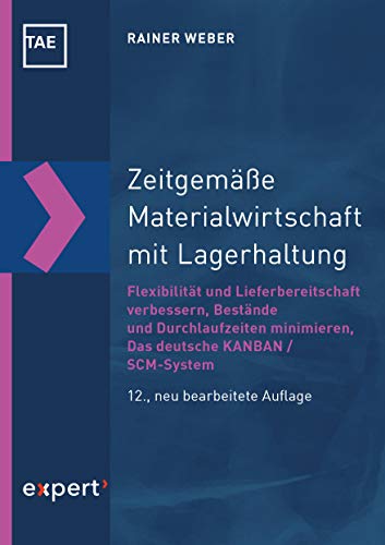 Zeitgemäße Materialwirtschaft mit Lagerhaltung: Flexibilität und Lieferbereitschaft verbessern - Bestände und Durchlaufzeiten minimieren - Das deutsche KANBAN / SCM-System (Kontakt & Studium) von Expert-Verlag GmbH