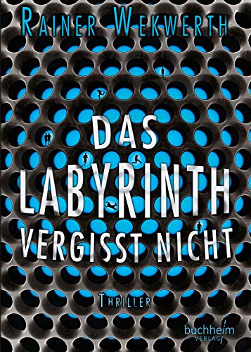 Das Labyrinth vergisst nicht: Thriller Das Labyrinth vergisst nicht: Thriller