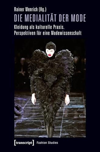 Die Medialität der Mode: Kleidung als kulturelle Praxis. Perspektiven für eine Modewissenschaft (Fashion Studies)