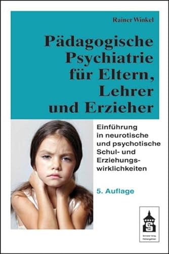 Pädagogische Psychiatrie für Eltern, Lehrer und Erzieher: Einführung in neurotische und psychotische Schul- und Erziehungswirklichkeiten von Schneider Verlag Hohengehren