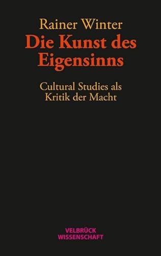 Die Kunst des Eigensinns: Cultural Studies als Kritik der Macht von Velbrück Wissenschaft