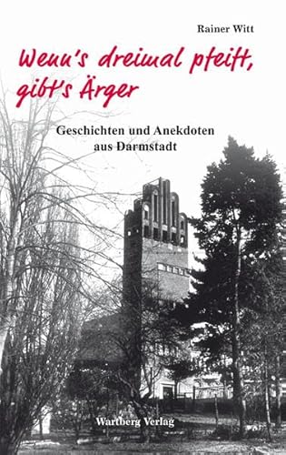 Wenn´s dreimal pfeift, gibt´s Ärger - Geschichten und Anekdoten aus Darmstadt von Wartberg Verlag