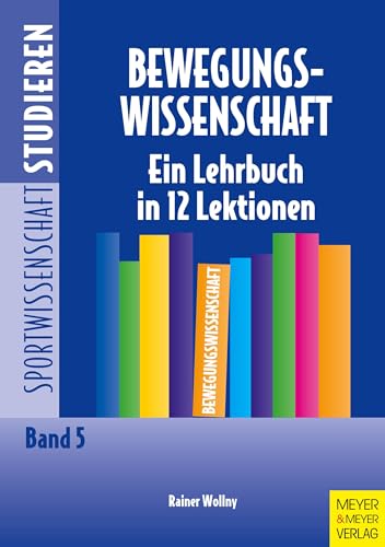 Bewegungswissenschaft: Ein Lehrbuch in 12 Lektionen: Eine Lehrbuch in 12 Lektionen (Sportwissenschaft studieren)