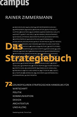Das Strategiebuch: 72 Grundfiguren strategischen Handelns für Wirtschaft, Politik, Kommunikation, Design, Architektur und Alltag von Campus Verlag GmbH