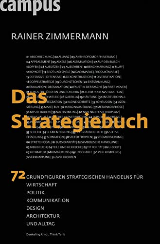 Das Strategiebuch: 72 Grundfiguren strategischen Handelns für Wirtschaft, Politik, Kommunikation, Design, Architektur und Alltag Das Strategiebuch: 72 Grundfiguren strategischen Handelns für Wirtschaft, Politik, Kommunikation, Design, Architektur und Alltag von Campus Verlag GmbH