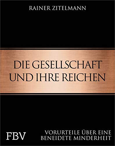 Die Gesellschaft und ihre Reichen: Vorurteile über eine beneidete Minderheit Die Gesellschaft und ihre Reichen: Vorurteile über eine beneidete Minderheit