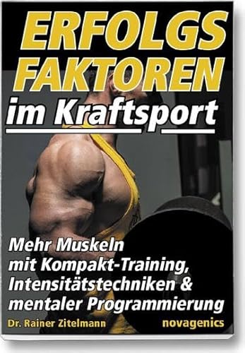 Erfolgsfaktoren im Kraftsport: Mehr Muskeln mit Kompakt-Training, Intensitätstechniken und mentaler Programmierung Erfolgsfaktoren im Kraftsport: Mehr Muskeln mit Kompakt-Training, Intensitätstechniken und mentaler Programmierung