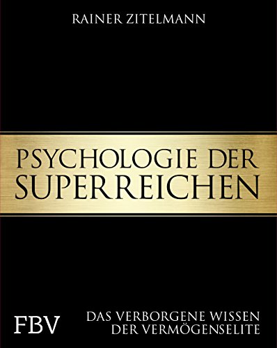 Psychologie der Superreichen: Das verborgene Wissen der Vermögenselite von Finanzbuch Verlag