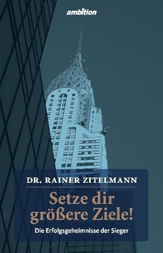 Setze dir größere Ziele! Die Erfolgsgeheimnisse der Sieger