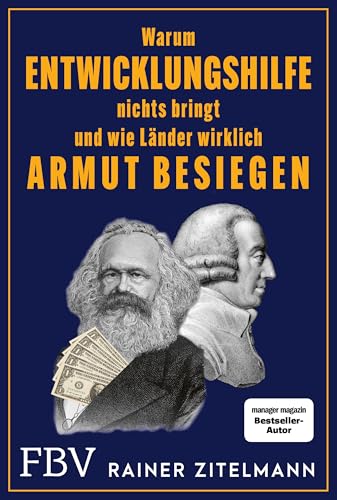 Warum Entwicklungshilfe nichts bringt und wie Länder wirklich Armut besiegen von FBV