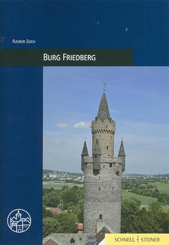 Burg Friedberg (Burgen, Schlösser und Wehrbauten in Mitteleuropa, Band 28)