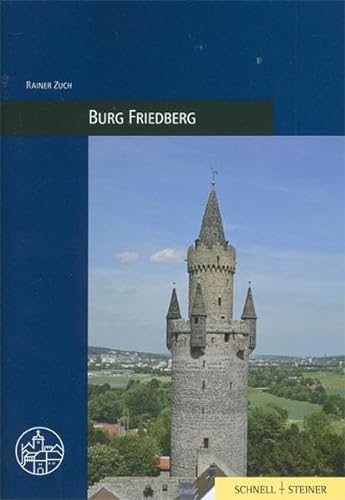 Burg Friedberg (Burgen, Schlösser und Wehrbauten in Mitteleuropa, Band 28)