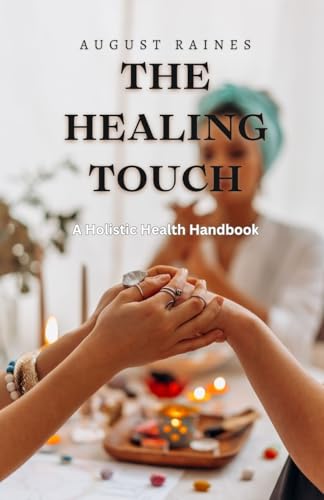 The Healing Touch: A Holistic Health Handbook von ArcanaVerse Books