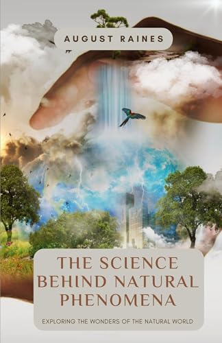The Science Behind Natural Phenomena: Exploring the Wonders of the Natural World von Revival Waves of Glory Books & Publishing