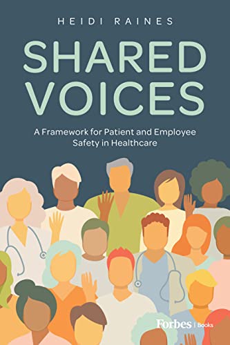 Shared Voices: A Framework for Patient and Employee Safety in Healthcare Shared Voices: A Framework for Patient and Employee Safety in Healthcare von ForbesBooks