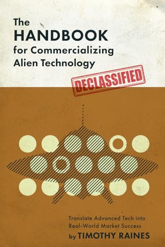 The Handbook for Commercializing Alien Technology: Translate Advanced Tech into Real-World Market Success The Handbook for Commercializing Alien Technology: Translate Advanced Tech into Real-World Market Success von Platypus Publishing