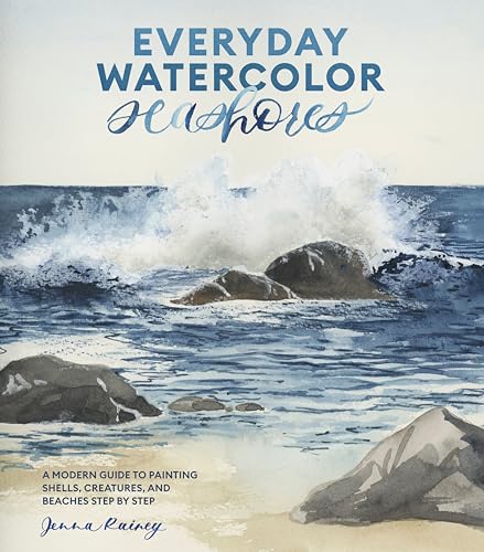Everyday Watercolor Seashores: A Modern Guide to Painting Shells, Creatures, and Beaches Step by Step von Watson-Guptill
