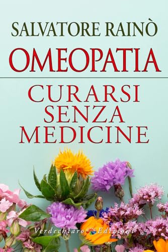 Omeopatia. Curarsi senza medicine (Benessere) von Verdechiaro