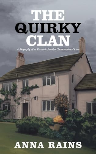 THE QUIRKY CLAN: A Biography of an Eccentric Family’s Unconventional Lives von AuthorHouse UK