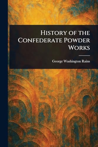 History of the Confederate Powder Works von Anson Street Press