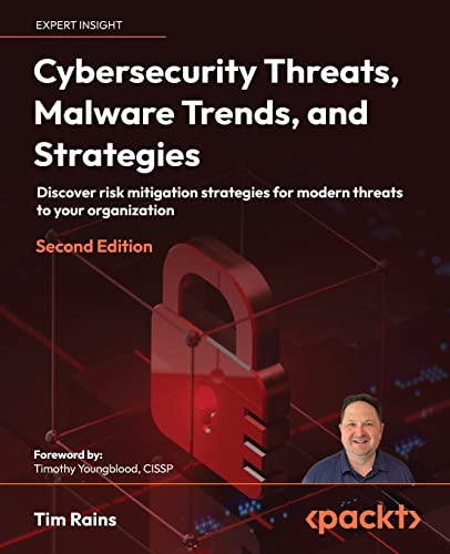 Cybersecurity Threats, Malware Trends, and Strategies: Discover risk mitigation strategies for modern threats to your organization, 2nd Edition