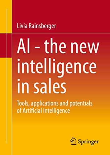 AI - The new intelligence in sales: Tools, applications and potentials of Artificial Intelligence