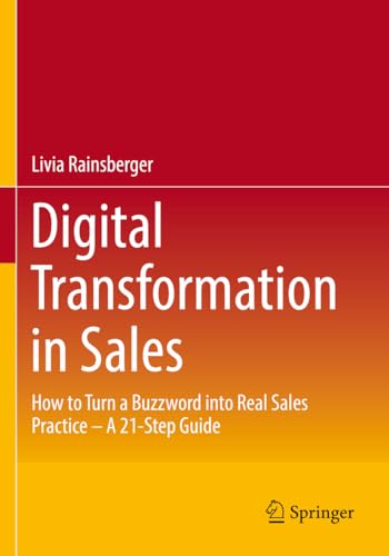 Digital Transformation in Sales: How to Turn a Buzzword into Real Sales Practice – A 21-Step Guide von Springer