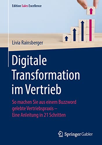 Digitale Transformation im Vertrieb: So machen Sie aus einem Buzzword gelebte Vertriebspraxis - Eine Anleitung in 21 Schritten (Edition Sales Excellence) von Springer