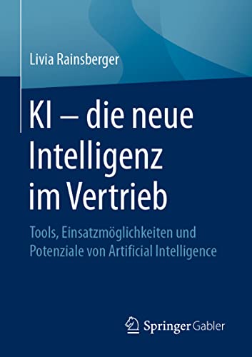 KI – die neue Intelligenz im Vertrieb: Tools, Einsatzmöglichkeiten und Potenziale von Artificial Intelligence