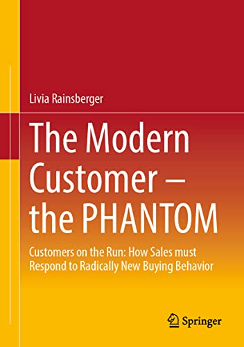 The Modern Customer – the PHANTOM: Customers on the Run: How Sales must Respond to Radically New Buying Behavior