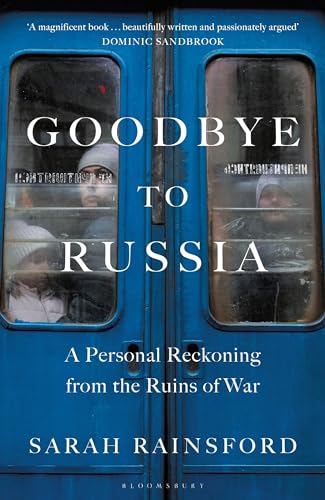 Goodbye to Russia: A Personal Reckoning from the Ruins of War von Bloomsbury Publishing