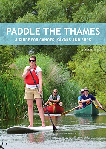 Paddle the Thames: A Guide for Canoes, Kayaks and Sup's von CORDEE LTD
