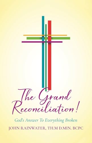 The Grand Reconciliation!: God's Answer To Everything Broken von Palmetto Publishing